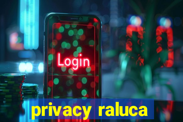 privacy raluca